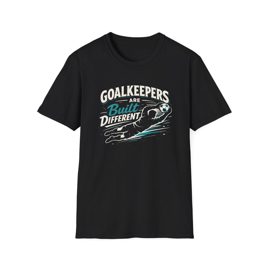 Goalkeepers Are Built Different T-Shirt