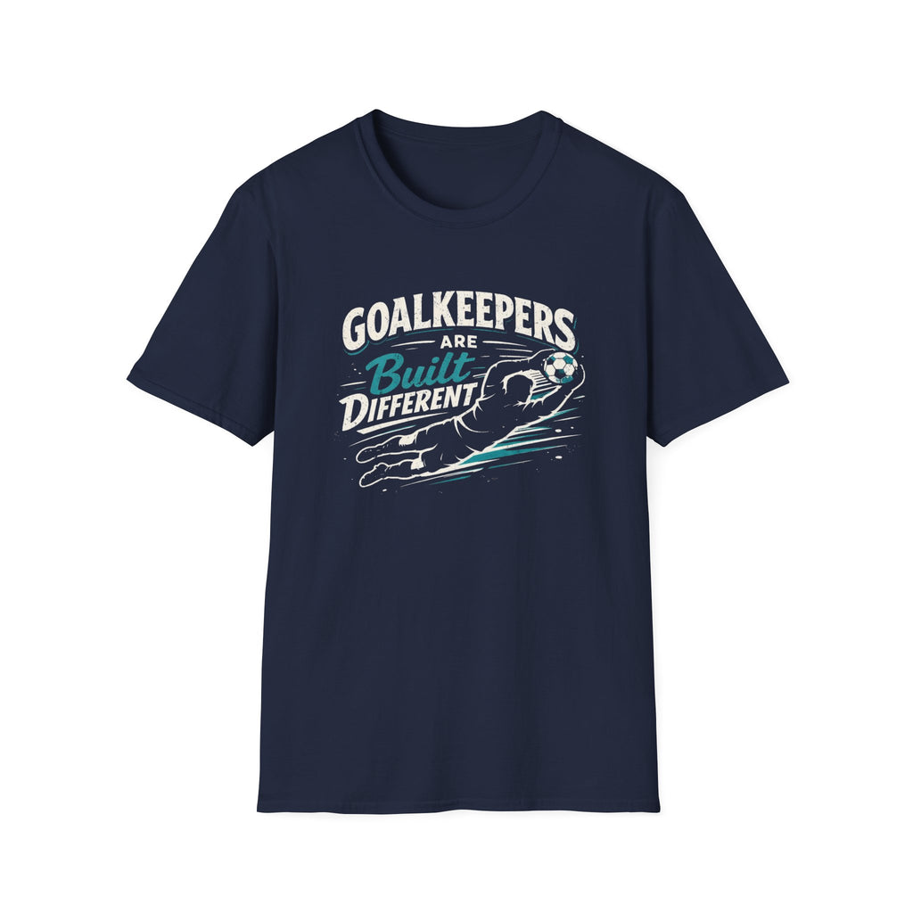 Goalkeepers Are Built Different T-Shirt