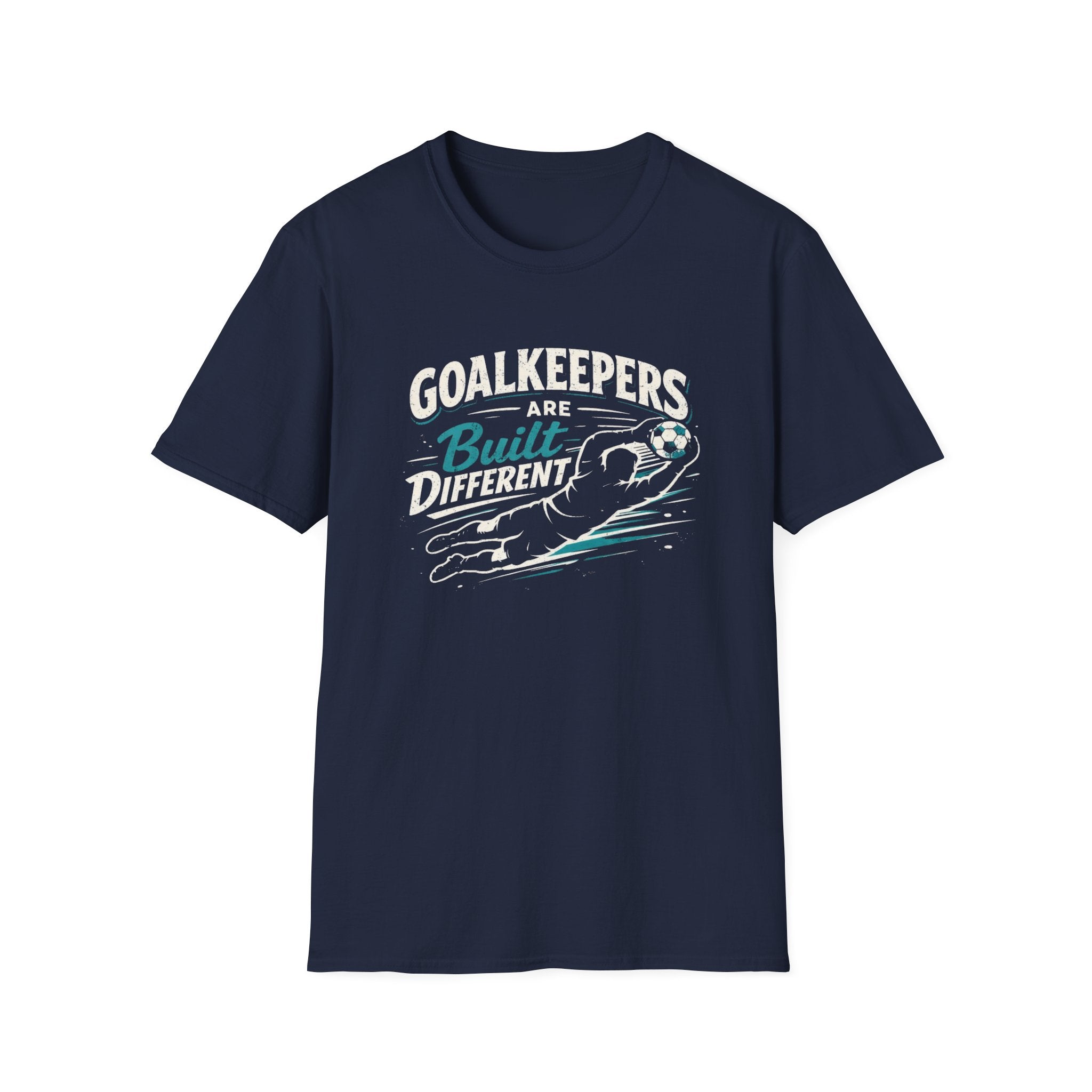 Goalkeepers Are Built Different T-Shirt